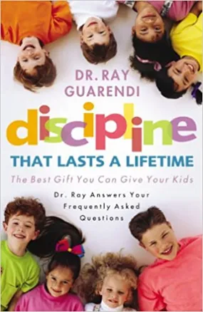 Discipline That Lasts A Lifetime by Guarendi, Ray